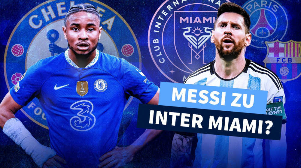 Nkunkus Chelsea-Transfer vor Abschluss – Wo liegt Messis Zukunft?