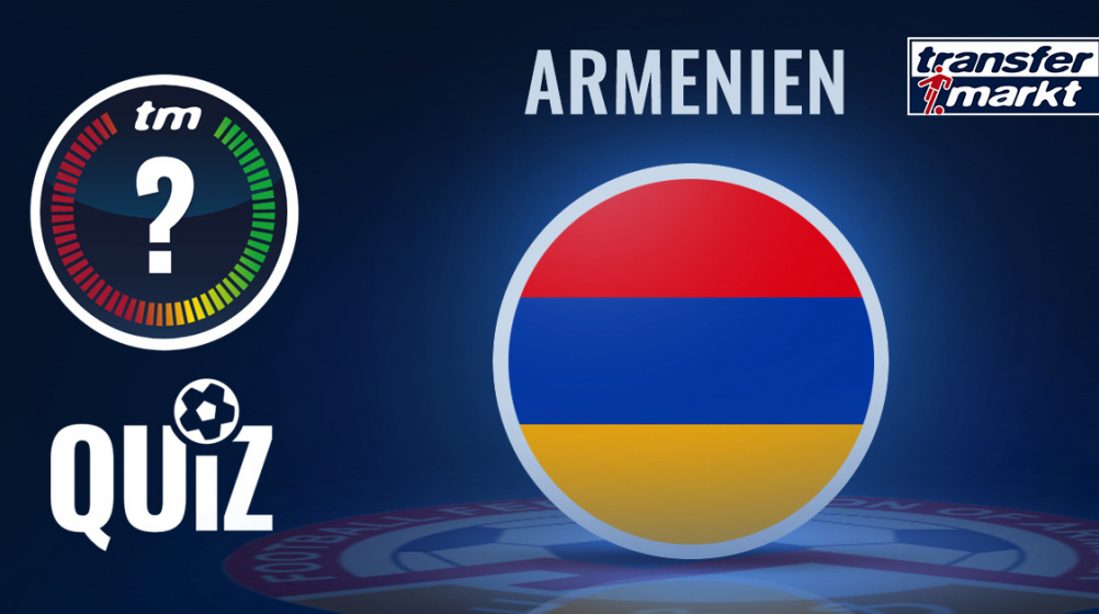 Transfermarkt-Quiz: 10 Fragen zum Fußball in Armenien